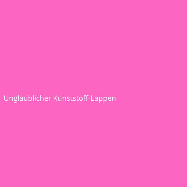 Unglaublicher Kunststoff-Lappen