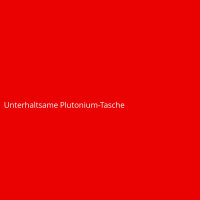 Unterhaltsame Plutonium-Tasche