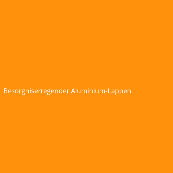 Besorgniserregender Aluminium-Lappen